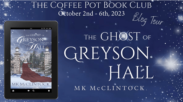 I’m delighted to be sharing an excerpt from The Ghost of Greyson Hall by MK McClintock #HistoricalRomanceMystery #HistoricalMystery #BlogTour #TheCoffeePotBookClub #CPBC