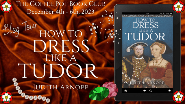 I’m delighted to welcome Judith Arnopp and her non-fiction title, How To Dress Like A Tudor to the blog #HistoricalCostume #TudorFashion #Tudors #BlogTour #CoffeePotBookClub