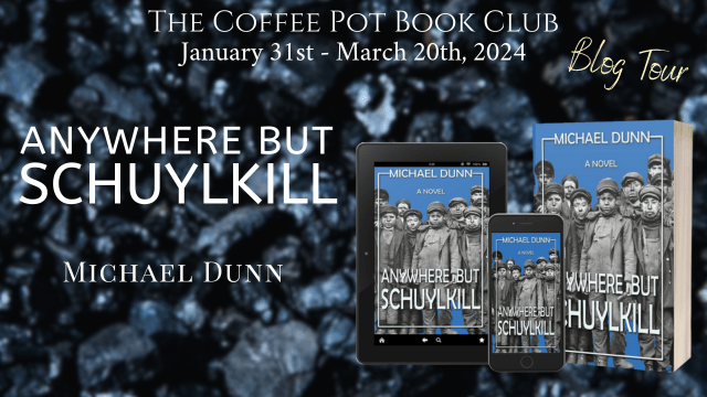 I’m delighted to welcome Michael Dunn, and his new book, Anywhere But Schuylkill, to the blog #MikeDoyle #AnywhereButSchuylkill #MollyMaguires #HistoricalFiction #BlogTour #TheCoffeePotBookClub
