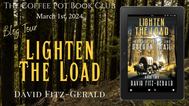 I’m delighted to welcome David Fitz-Gerald and his new book, Lighten the Load, to the blog #HistoricalWestern #WesternAdventure #AmericanWest #Pioneers #BlogTour #TheCoffeePotBookClub