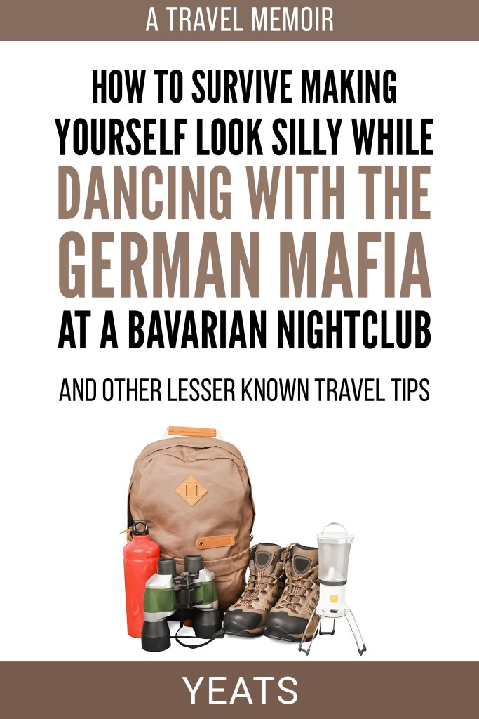 The book cover for How to Survive Making Yourself Look Silly While Dancing with the German Mafia at a Bavarian Nightclub and Other Lesser Known Travel Tips by Simon Yeats