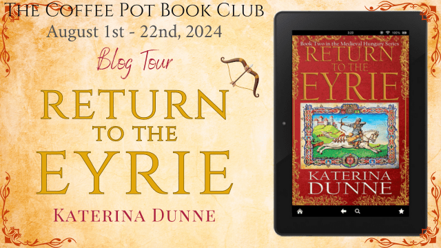 I’m delighted to welcome Katerina Dunne and her new book, Return to the Eyrie, to the blog #HistoricalFiction #MedievalFiction #MedievalHungary #BlogTour #TheCoffeePotBookClub