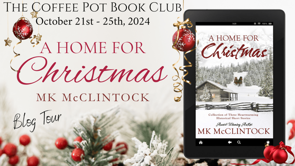 I’m welcoming MK McClintock’s festive short story collection, A Home for Christmas, to the blog ChristmasRomance #HistoricalWesternRomance #ChristmasSpecial #BlogTour #TheCoffeePotBookClub