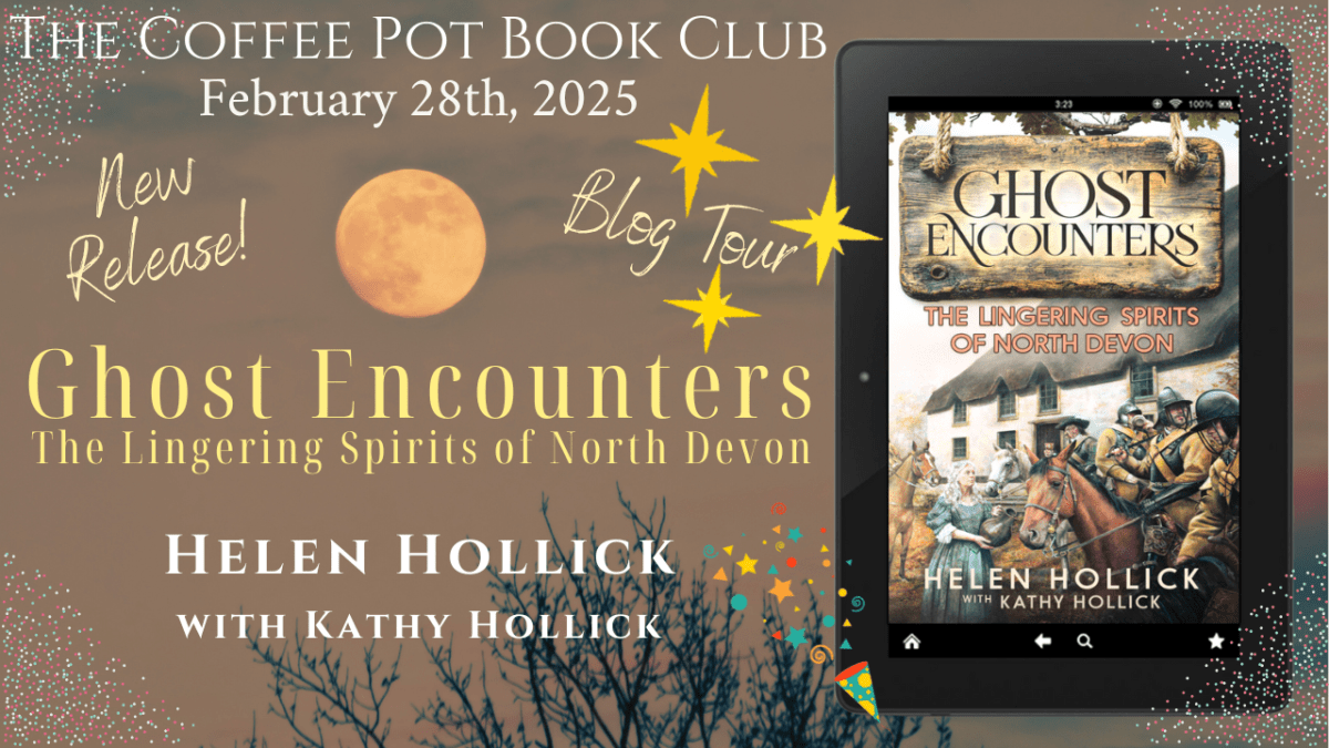 I’m delighted to welcome Helen Hollick with Kathy Hollick and their new book, Ghost Encounters, to the blog #GhostEncounters #Ghosts #NorthDevon #FriendlyGhosts #BlogTour #TheCoffeePotBookClub