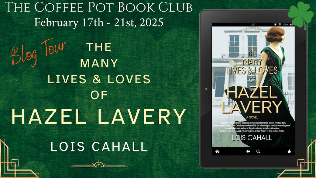 I’m delighted to welcome Lois Cahall and her new book, The Many Lives & Loves of Hazel Lavery to the blog #HistoricalFiction #BiographicalFiction #WomenInHistory #BlogTour #TheCoffeePotBookClub