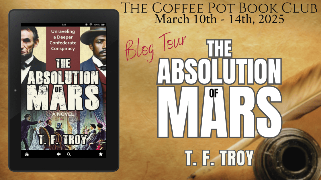 I’m delighted to welcome T.F. Troy and his new book, The Absolution of Mars, to the blog #TheAbsolutionOfMars #HistoricalFiction #AmericanHistoricalFiction #BlogTour #TheCoffeePotBookClub
