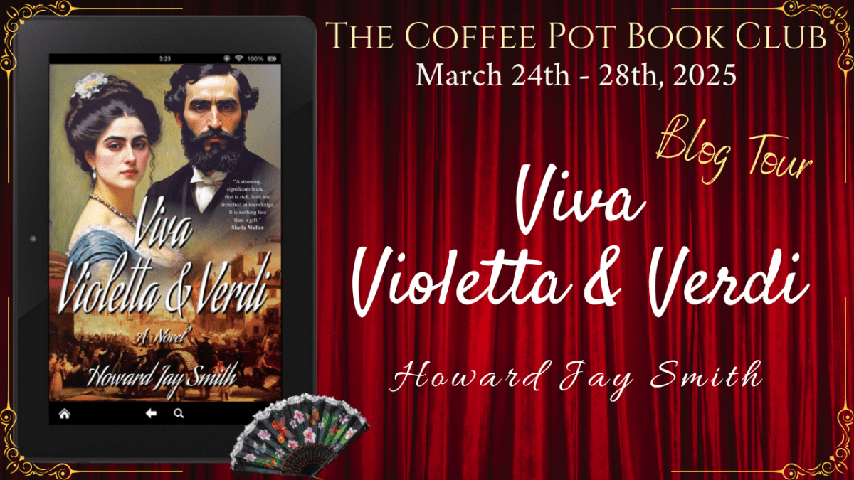 I’m delighted to welcome Howard Jay Smith and his book, Viva Violetta & Verdi, to the blog #HistoricalFiction #BiographicalHistoricalFiction #Verdi #ClassicalMusic #BlogTour #TheCoffeePotBook Club