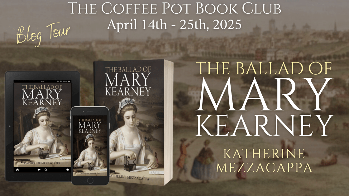 I’m delighted to welcome Katherine Mezzacappa and her book, The Ballad of Mary Kearney, to the blog #HistoricalFiction #IrishHistory #WomensFiction #BlogTour #TheCoffeePotBookClub