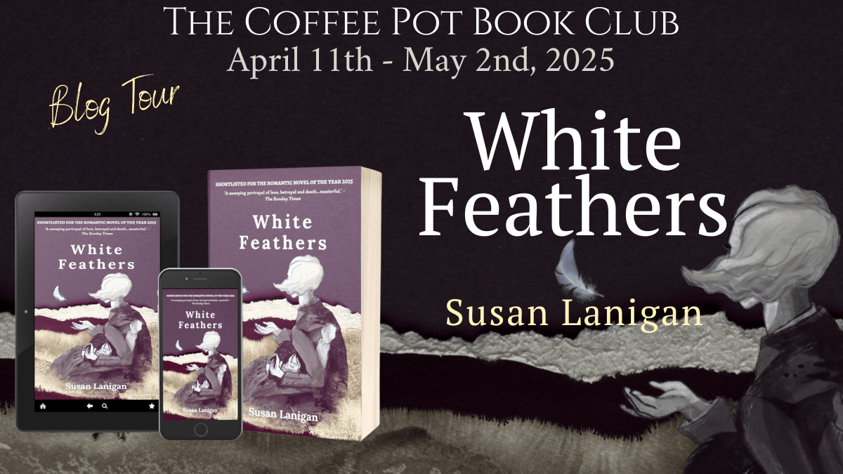 I’m delighted to welcome Susan Lanigan and her new book, White Feathers, to the blog #HistoricalFiction #IrishHistoricalFiction #saga #BlogTour #TheCoffeePotBookClub