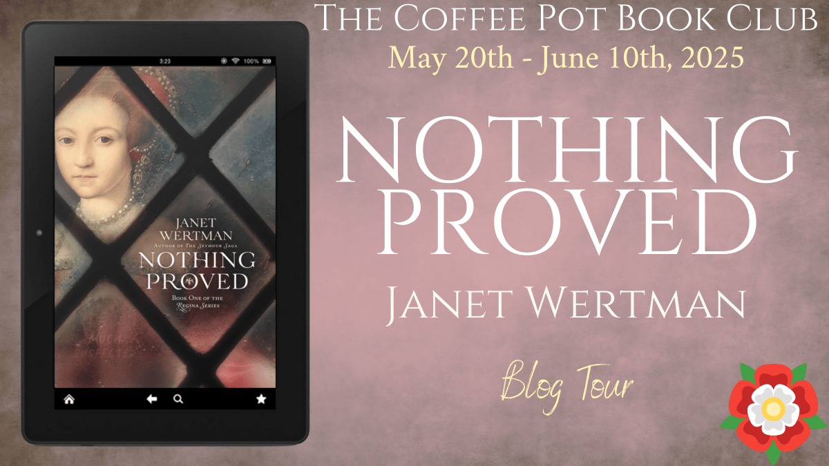 I’m delighted to welcome Janet Wertman and her new book, Nothing Proved, to the blog  #HistoricalFiction #TudorFiction #ElizabethTudor #BlogTour #TheCoffeePotBookClub