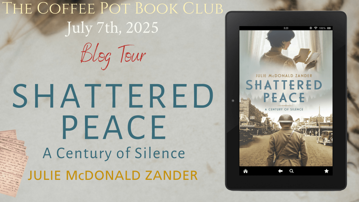 Welcome to the blog tour for Shattered Peace by Julie McDonald Zander #HistoricalFiction #WWI #Timeslip #BlogTour #TheCoffeePotBookClub