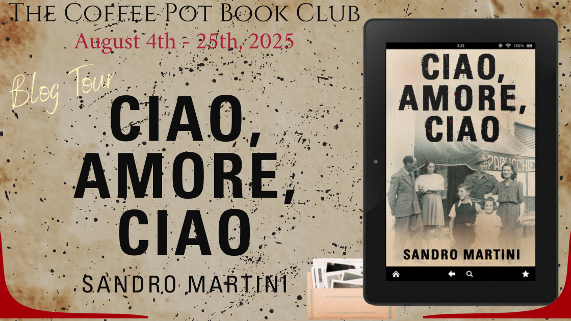 I’m delighted to welcome Sandro Martini and his book, Ciao, Amore, Ciao, to the blog #CiaoAmoreCiao #HistoricalFiction #WWII #BlogTour #TheCoffeePotBookClub