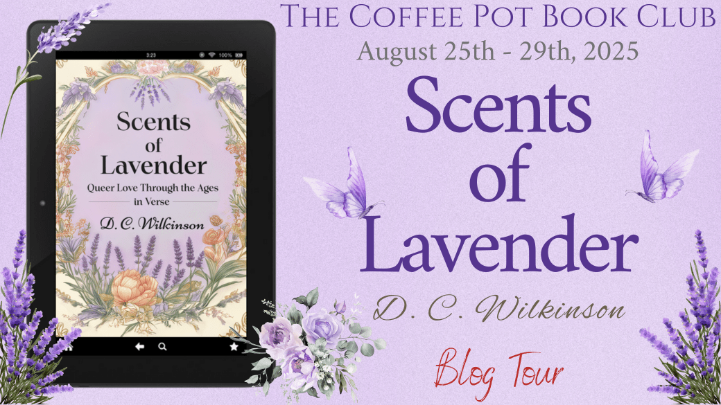 I’m delighted to welcome D.C.Wilkinson and his book, Scents of Lavender, to the blog #HistoricalFiction #Romance #LGBTRomance #LGBTQ+ #IllustratedPoetry; #BlogTour #TheCoffeePotBookClub