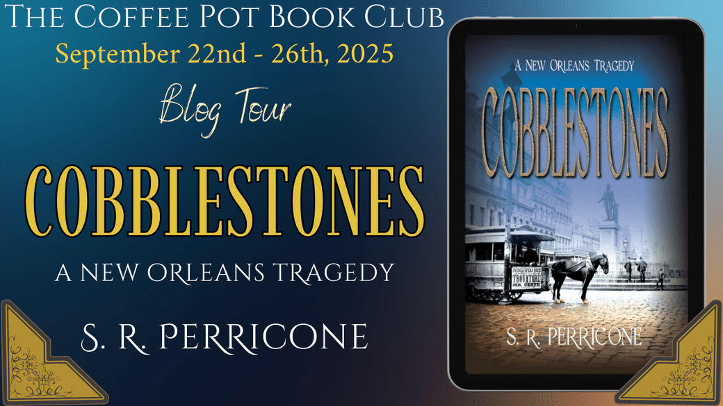I’m welcoming SR Perricone to the blog with Cobblestones #HistoricalFiction #NewOrleans #TrueEvents #TheCoffeePotBookClub #BlogTour