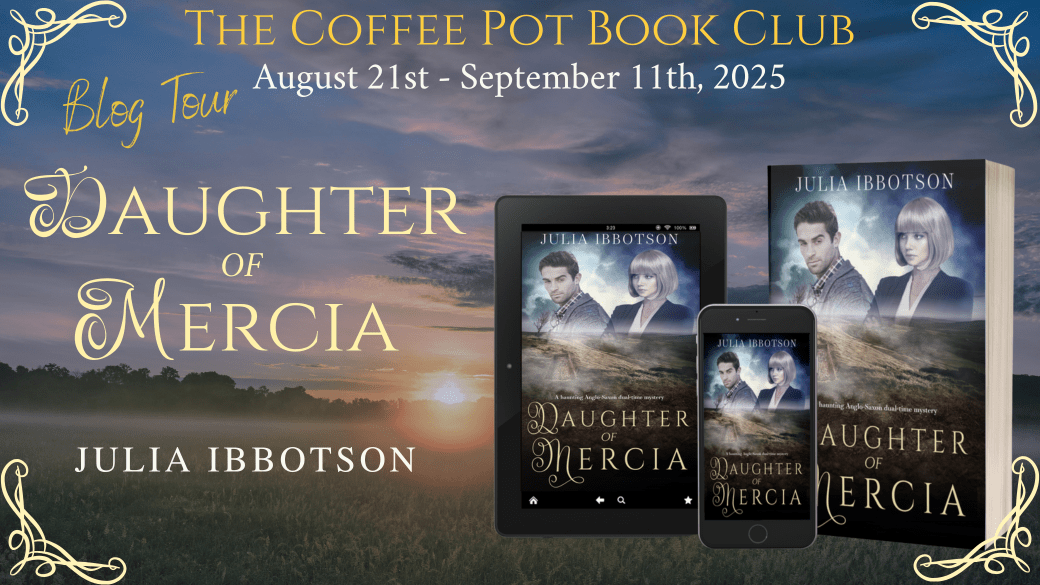 I’m delighted to welcome Julia Ibbotson and her book, Daughter of Mercia, to the blog #DaughterOfMercia #JuliaIbbotson #medieval #anglosaxon #dualtime #timeslip #timetravel #mystery #romance #BlogTour #TheCoffeePotBookClub