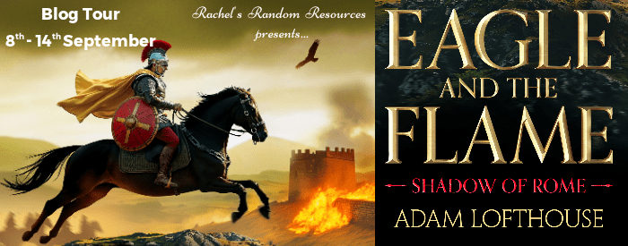 I’m delighted to share my review for Adam Lofthouse’s Eagle and the Flame #historicalfiction #blogtour #Roman&nbsp;#bookreview