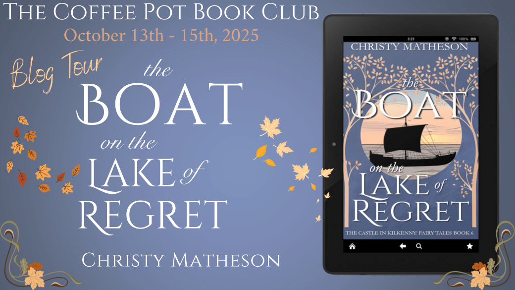 I’m delighted to welcome Christy Matheson and her book, The Boat on the Lake of Regret, to the blog #BoatOnTheLakeOfRegret #CastleInKilkennyFairyTales #HistoricalFantasy #BlogTour #TheCoffeePotBookClub