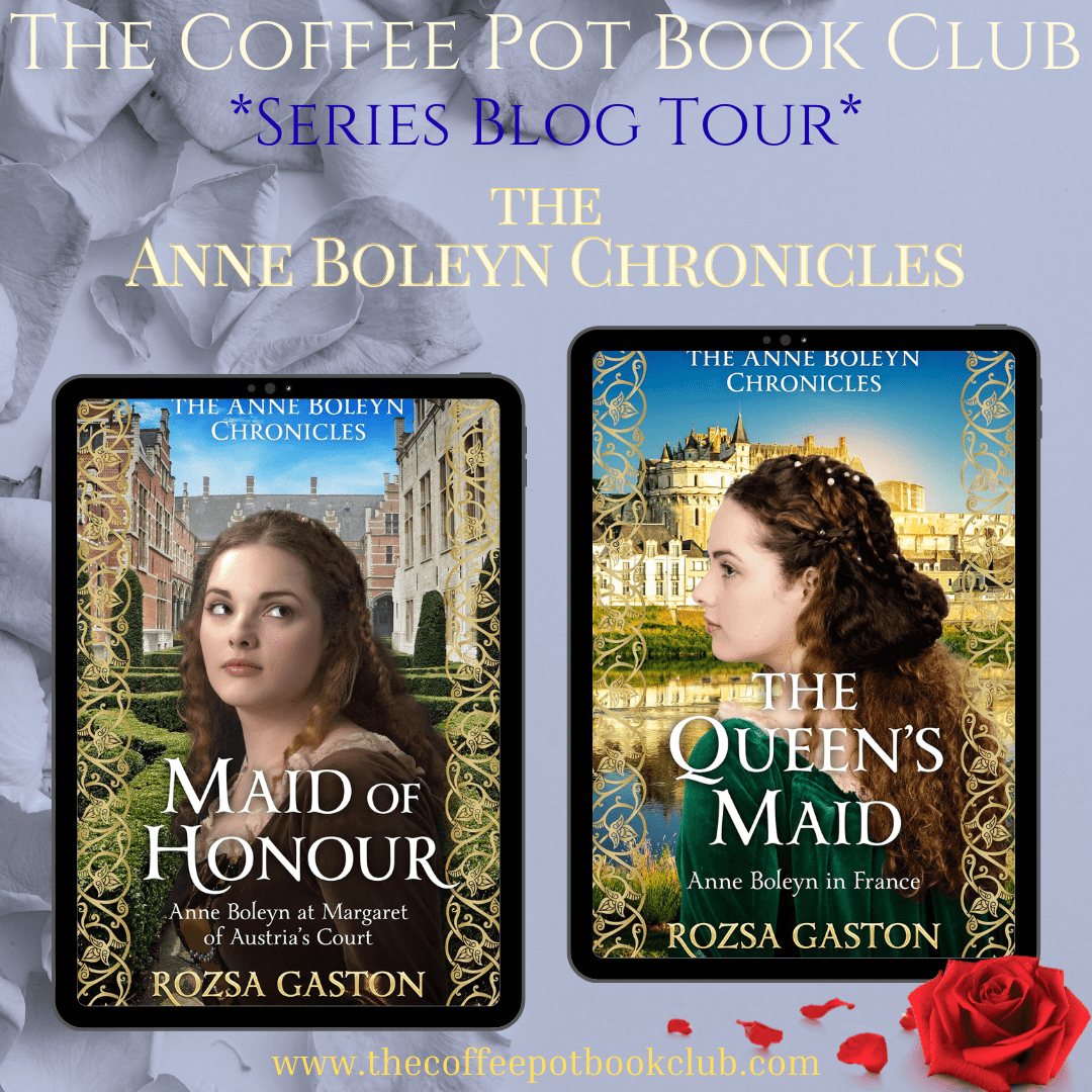 I’m welcoming The Queen’s Maid: Anne Boleyn in France by Rozsa Gaston to the blog #AnneBoleyn #AnneBoleynChronicles #HistoricalFiction #HistoricalSaga #TudorFiction #FrenchHistory #WomenInHistory #WomensHistoryMonth #BlogTour #TheCoffeePotBookClub