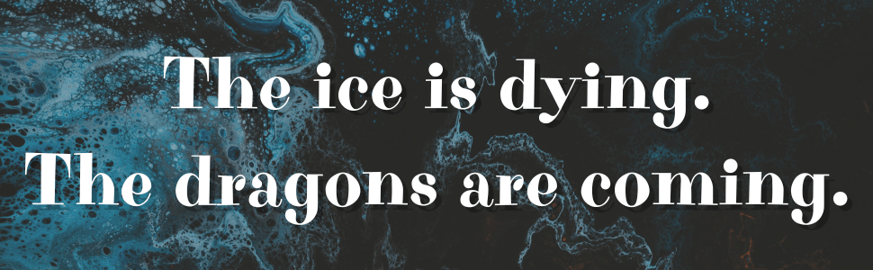 Text graphic featuring the phrases 'The ice is dying. The dragons are coming.' against a dark, abstract background with blue and black swirls.