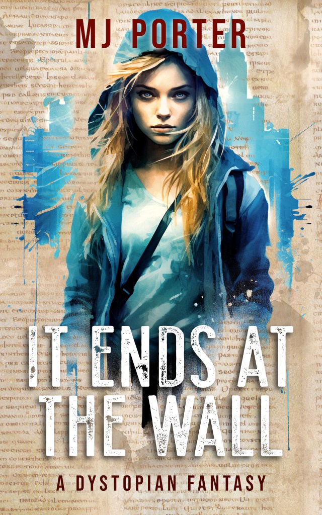 It Ends at the Wall, a standalone dystopian fantasy set in a futuristic England by MJ Porter. Click the image to discover your buying options.